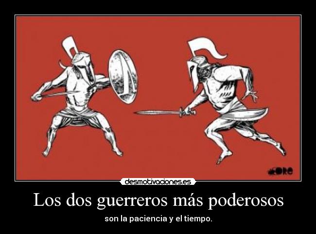 Los dos guerreros más poderosos - son la paciencia y el tiempo.