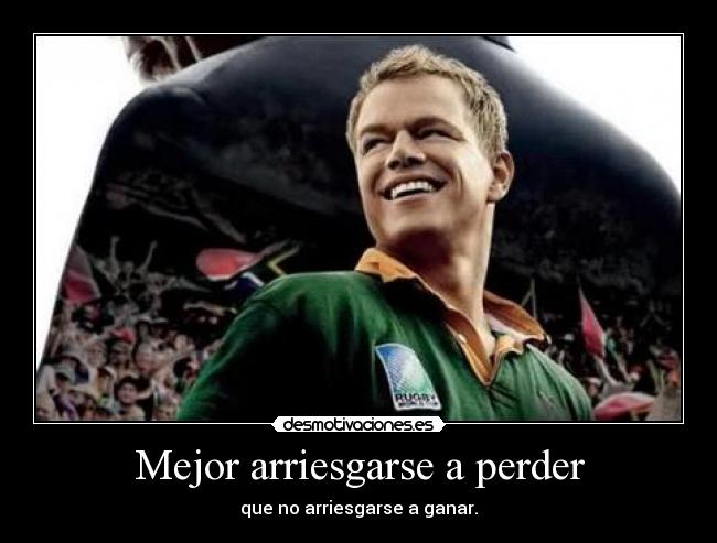 Mejor arriesgarse a perder -