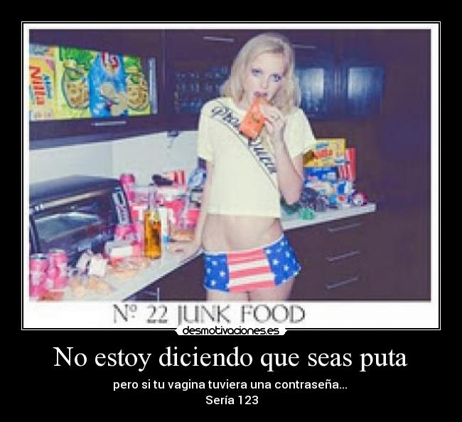 No estoy diciendo que seas puta -