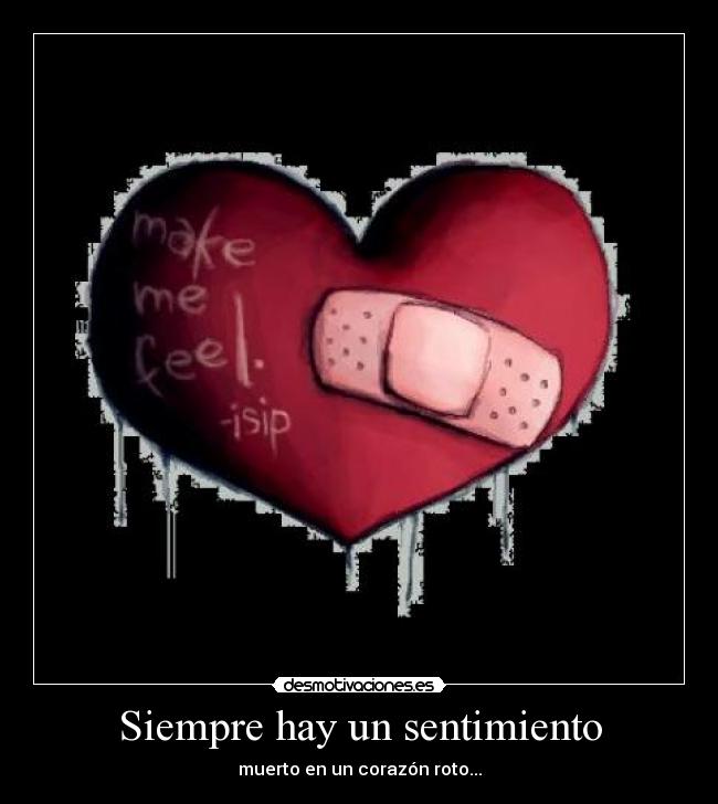Siempre hay un sentimiento - muerto en un corazón roto...
