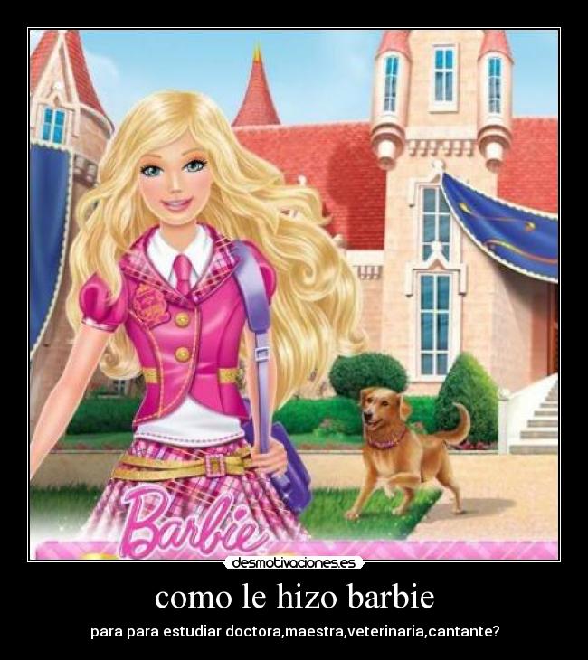 como le hizo barbie - para para estudiar doctora,maestra,veterinaria,cantante?