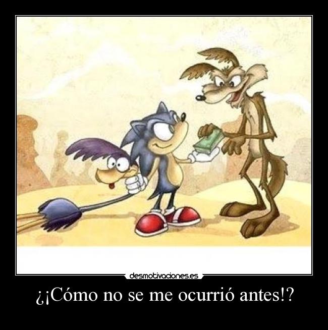 ¿¡Cómo no se me ocurrió antes!? -