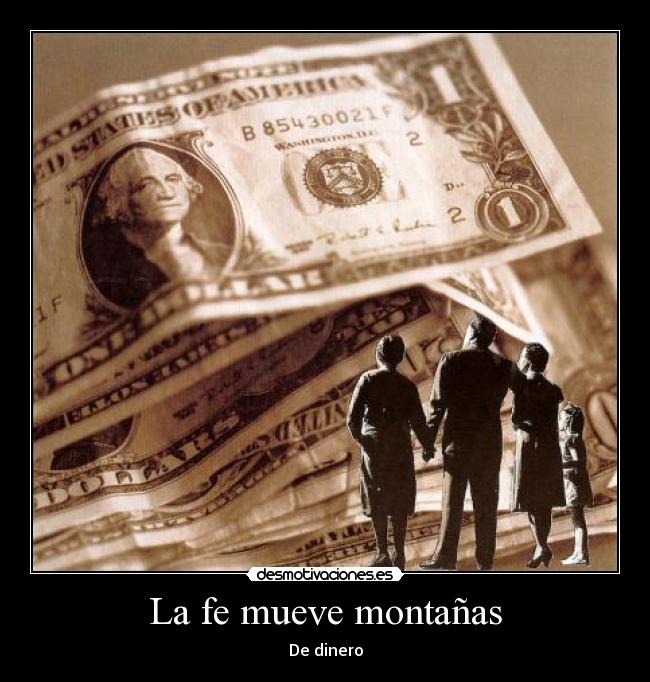 La fe mueve montañas - De dinero