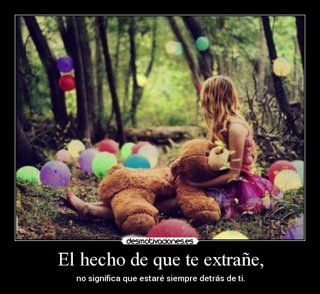 El hecho de que te extrañe, -