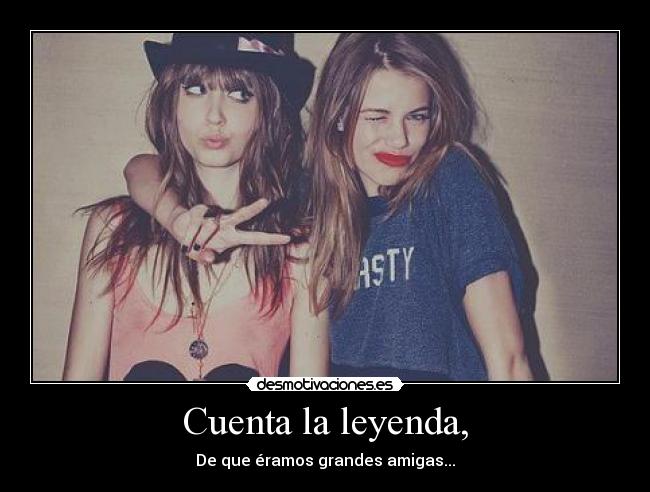 Cuenta la leyenda, -