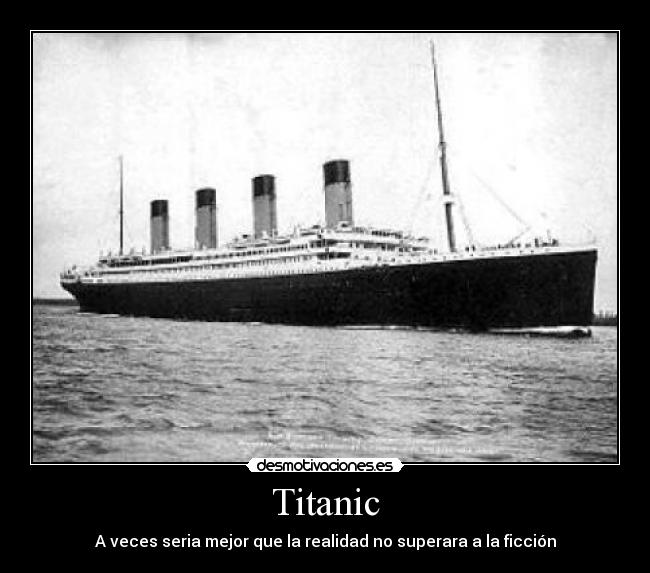 Titanic - A veces seria mejor que la realidad no superara a la ficción