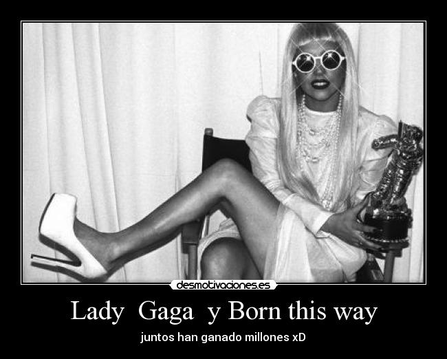 Lady  Gaga  y Born this way - juntos han ganado millones xD