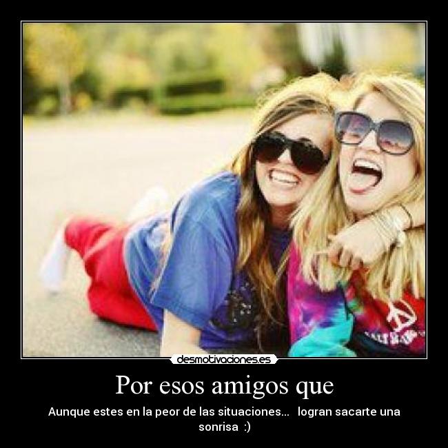 Por esos amigos que - 
