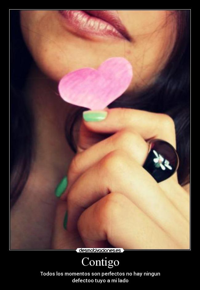Contigo - Todos los momentos son perfectos no hay ningun
defectoo tuyo a mi lado