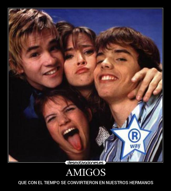 AMIGOS - QUE CON EL TIEMPO SE CONVIRTIERON EN NUESTROS HERMANOS