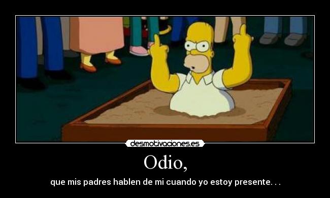 Odio, -