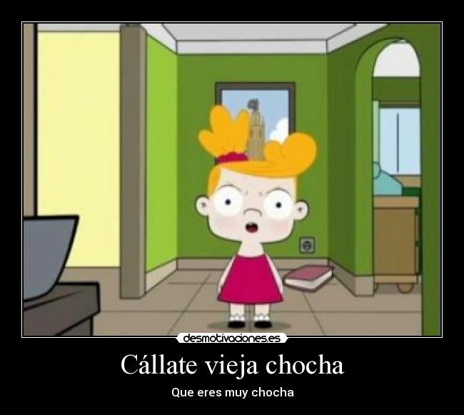 Cállate vieja chocha - 