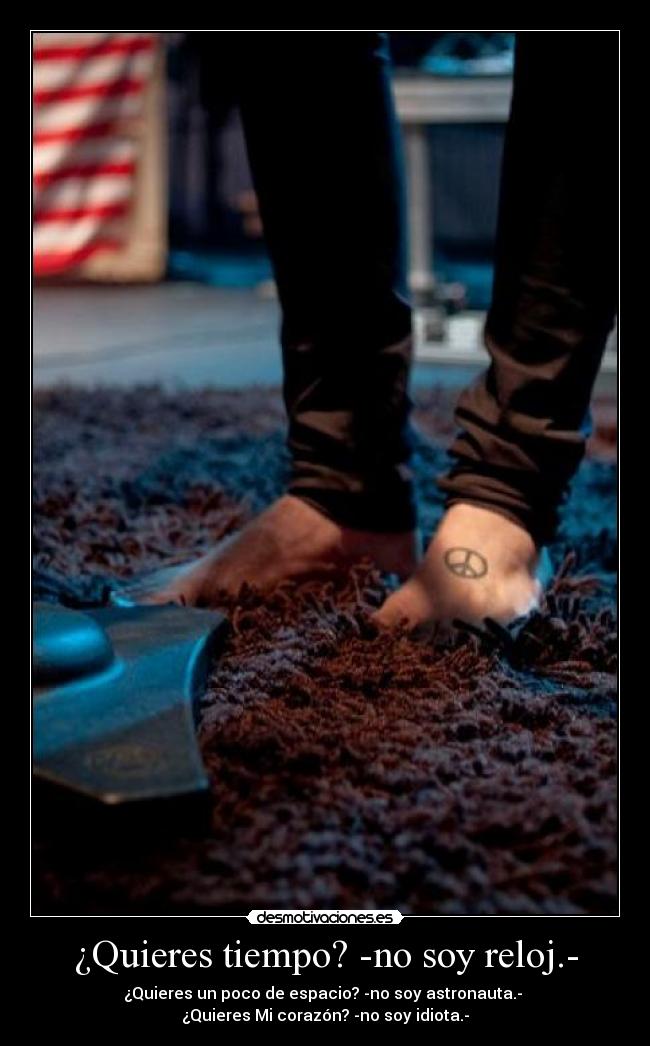 ¿Quieres tiempo? -no soy reloj.- - 