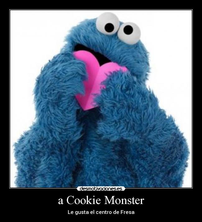 a Cookie Monster -
