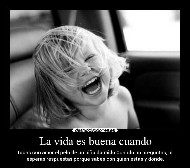 La vida es buena cuando -