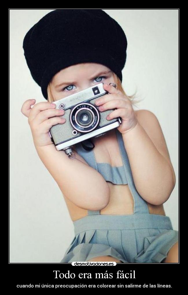 Todo era más fácil - cuando mi única preocupación era colorear sin salirme de las líneas.