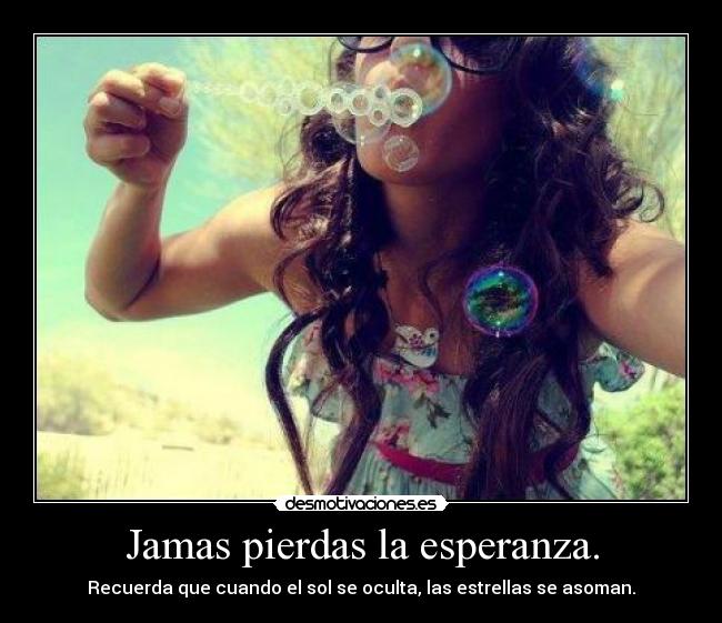 Jamas pierdas la esperanza. - 