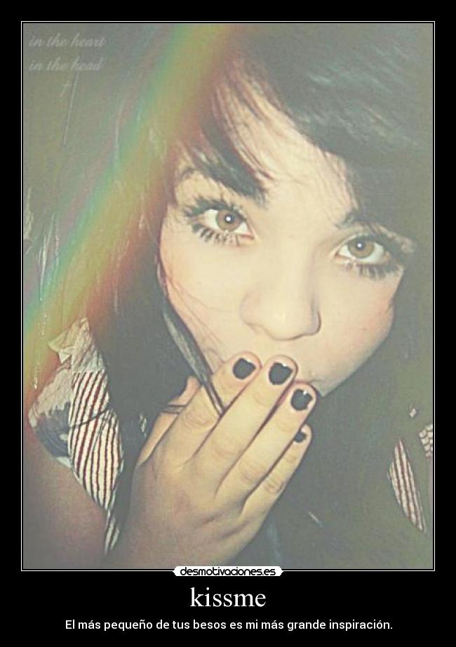 kissme - El más pequeño de tus besos es mi más grande inspiración.