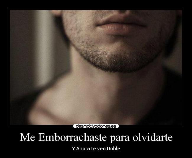 Me Emborrachaste para olvidarte - Y Ahora te veo Doble