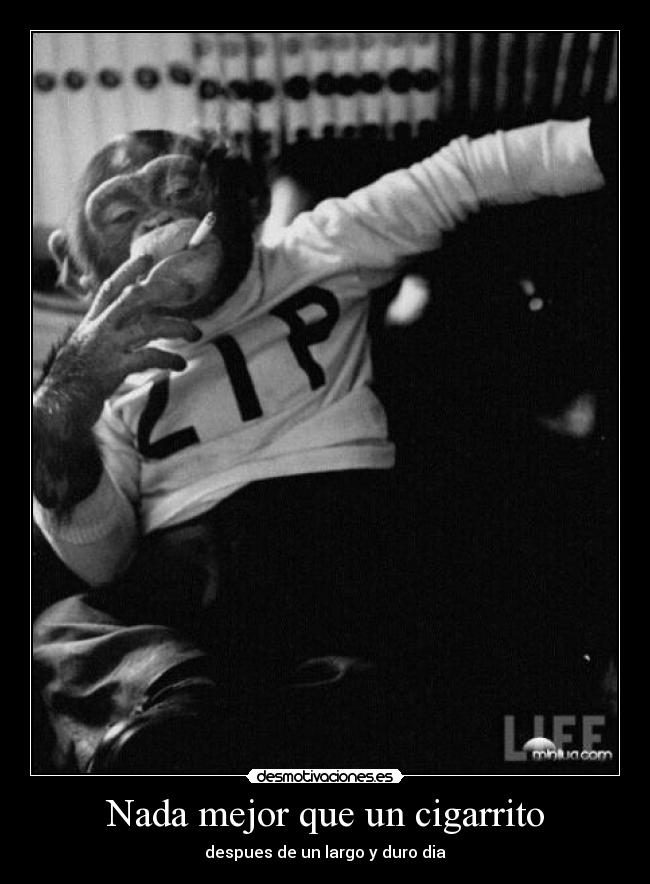 Nada mejor que un cigarrito - despues de un largo y duro dia