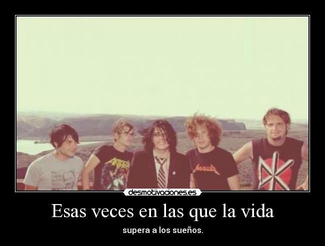 Esas veces en las que la vida - supera a los sueños.