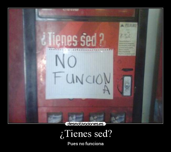 ¿Tienes sed? -