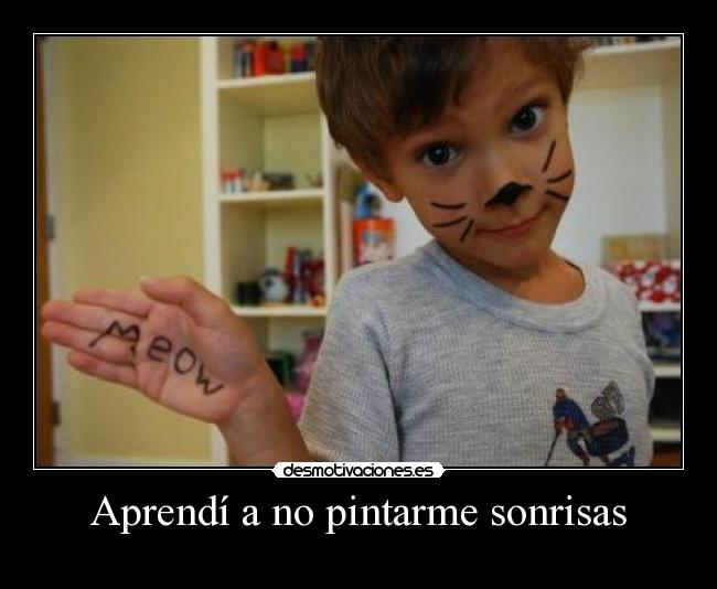 Aprendí a no pintarme sonrisas -