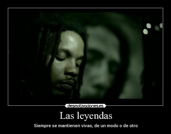 Las leyendas - Siempre se mantienen vivas, de un modo o de otro