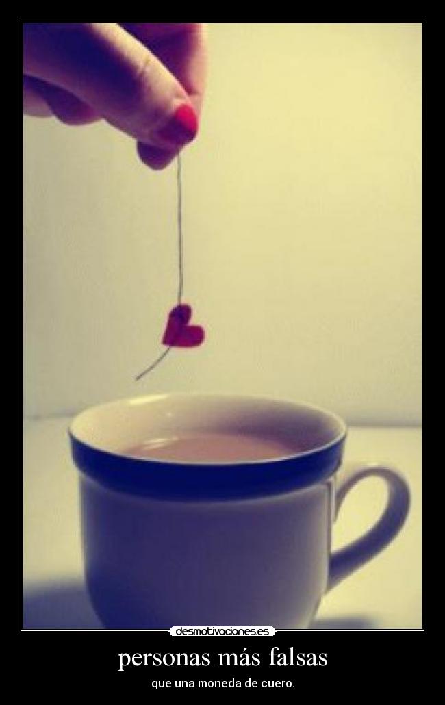 personas más falsas - que una moneda de cuero.