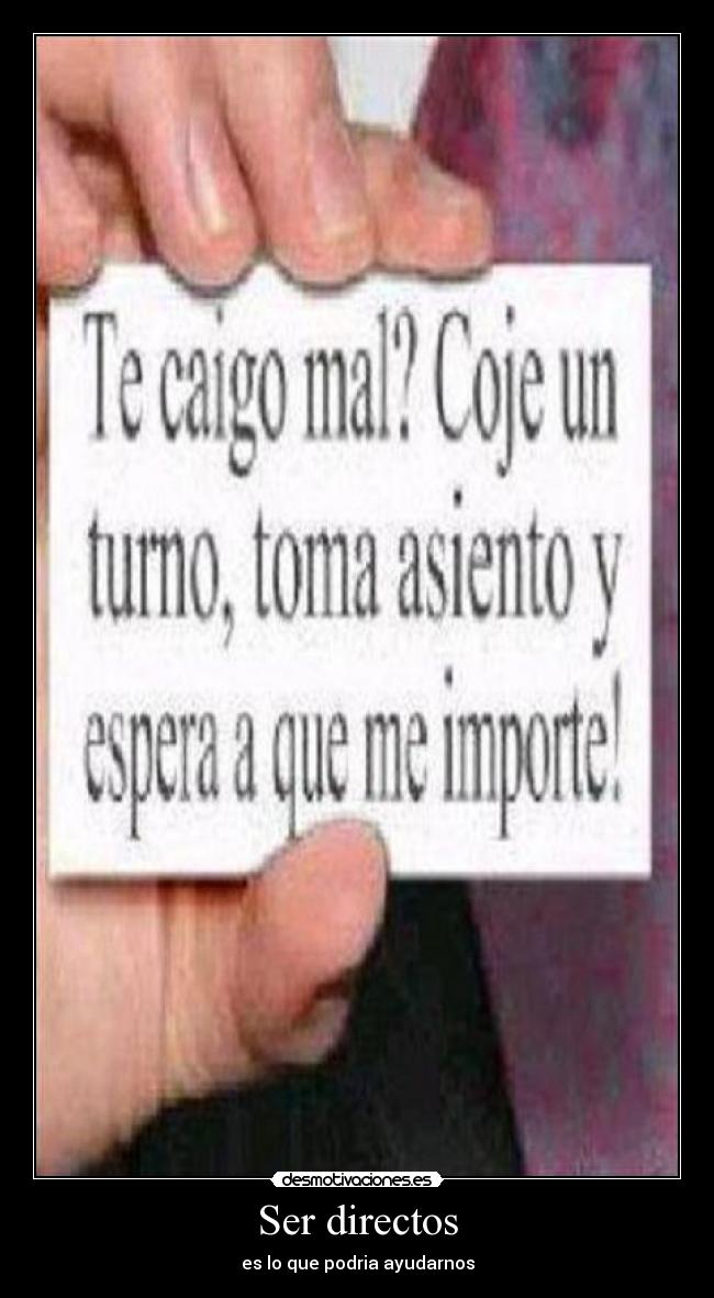 Ser directos - es lo que podria ayudarnos
