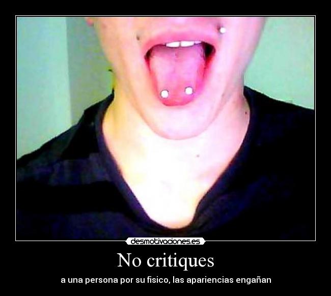 No critiques - a una persona por su fisico, las apariencias engañan