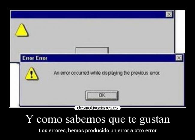 Y como sabemos que te gustan - Los errores, hemos producido un error a otro error