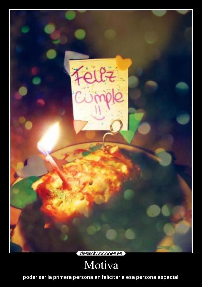 Motiva - poder ser la primera persona en felicitar a esa persona especial.