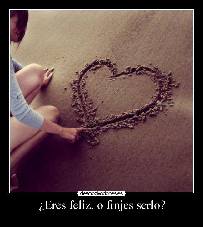 ¿Eres feliz, o finjes serlo? -