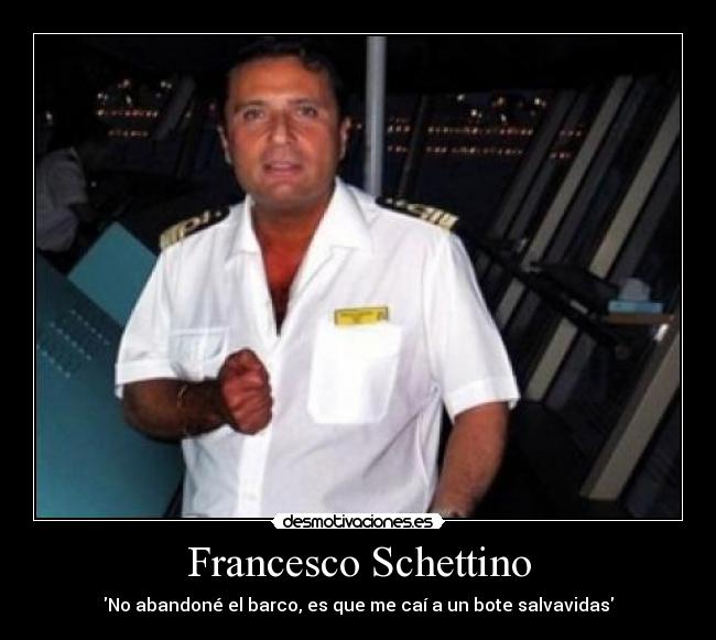 Francesco Schettino - No abandoné el barco, es que me caí a un bote salvavidas