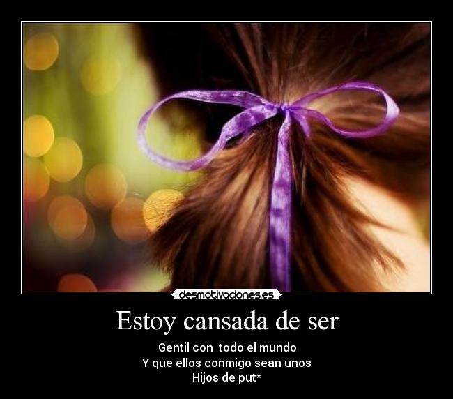 Estoy cansada de ser -