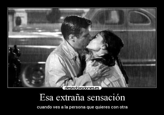 Esa extraña sensación - cuando ves a la persona que quieres con otra