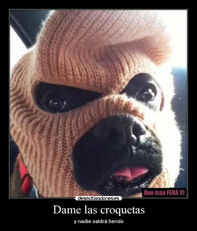 Dame las croquetas -