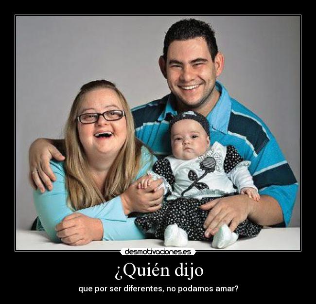 ¿Quién dijo - que por ser diferentes, no podamos amar?