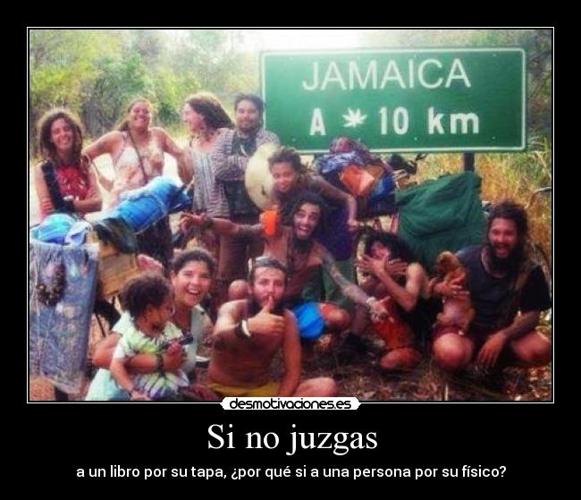 Si no juzgas - a un libro por su tapa, ¿por qué si a una persona por su físico?