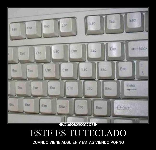 ESTE ES TU TECLADO - CUANDO VIENE ALGUIEN Y ESTAS VIENDO PORNO