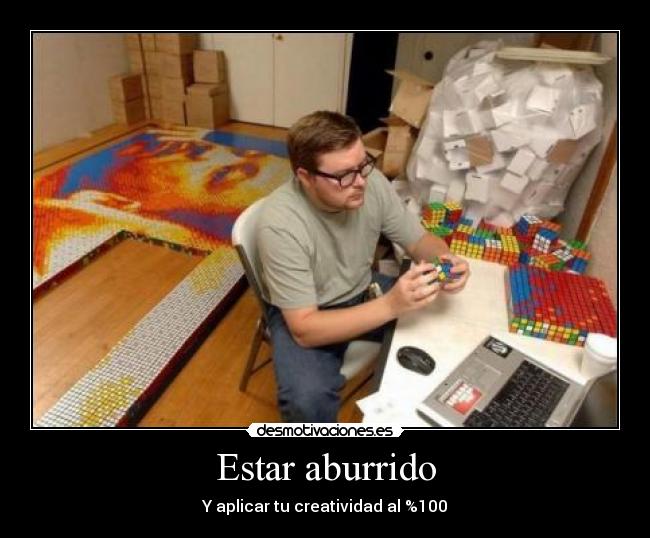 Estar aburrido - Y aplicar tu creatividad al %100