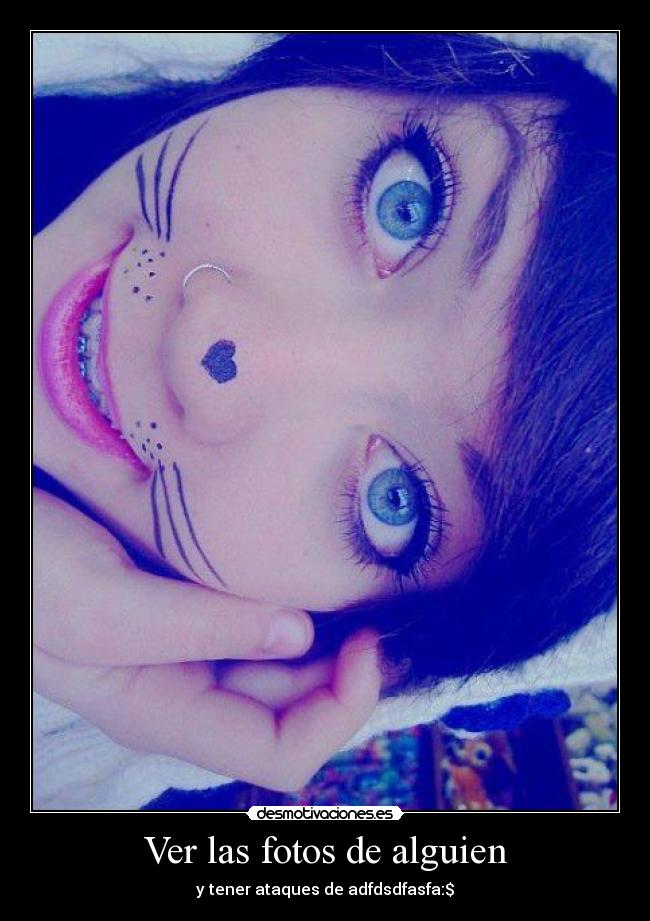 Ver las fotos de alguien - y tener ataques de adfdsdfasfa:$