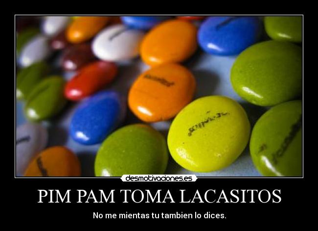 PIM PAM TOMA LACASITOS - No me mientas tu tambien lo dices.