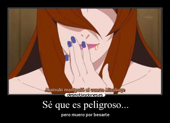 Sé que es peligroso... - pero muero por besarte