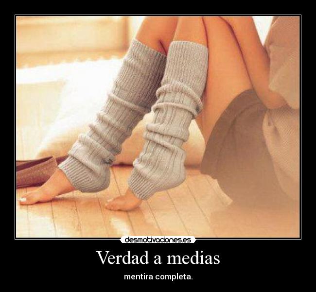 Verdad a medias - mentira completa.