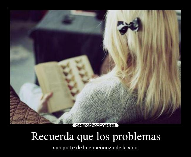 Recuerda que los problemas -