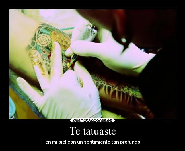 Te tatuaste - en mi piel con un sentimiento tan profundo