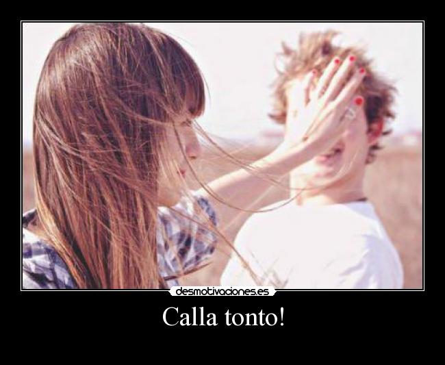 Calla tonto! - 