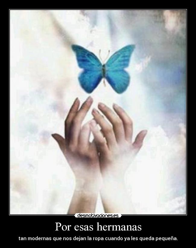 Por esas hermanas - tan modernas que nos dejan la ropa cuando ya les queda pequeña.